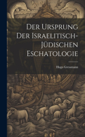 Ursprung der israelitisch-jüdischen Eschatologie