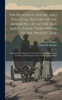 Religious, Social, and Political History of the Mormons, or Latter-Day Saints, From Their Origin to the Present Time