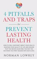4 Pitfalls and Traps That Prevent Lasting Health: How to feel confident about your health, maintain your quality of life and ensure that you NEVER again feel the way you did when you first walked in