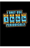 I only use SARCASM Periodically