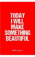 Artistic Journal: Dot Grid Journal - Today I Will Make Something Beautiful Artistic Quote Creativity Mind Positivity Motivation - Red Dotted Diary, Planner, Gratitude