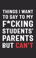 Things I Want to Say to My F*cking Students' Parents But Can't