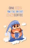 Owl I Want is Some Peace and Quiet and Some Coffee