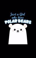 Just A Girl Who Loves Polar Bears