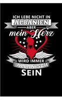 Ich Lebe Nicht in Albanien Aber Mein Herz Wird Immer Albanisch Sein: Notizbuch A5 liniert 120 Seiten, Notizheft / Tagebuch / Reise Journal, perfektes Geschenk für alle dessen Heimat in Albanien ist