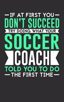 If At First You Don't Succeed Try Doing What Your Soccer Coach Told You To Do The First Time