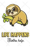 Life Happens Sloths Help: Cute Adorable Journal and Notebook For Those Who Enjoy Life and Living Daily. Lined Paper Note Book