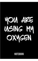 you are using my oxygen - Notebook