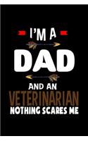 I'm a dad and a veterinarian. Nothing scares me: Notebook - Journal - Diary - 110 Lined pages - 6 x 9 in - 15.24 x 22.86 cm - Doodle Book - Funny Great Gift