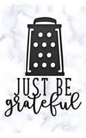 just be grateful