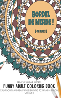 Bordel de merde ! (Oh Fuck!) French swear words - Funny Adult Coloring Book - Calm down and relax while learning to swear in french! Volume 1