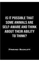 Is It Possible That Some Animals Are Self Aware And Think About Their Ability To Think?: A softcover blank lined notebook to jot down business ideas, record daily events and ponder life's big questions.