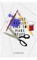 I Just Really Like to Make Stuff