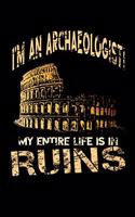 I'm an Archaeologist - My Entire Life Is in Ruins