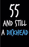 55 and Still a Dickhead: Funny Gag Birthday Notebook - Cheeky Naughty Gag Joke Journal for Him/Friend/Dad/Husband/Brother/Son - Sarcastic Dirty Banter Occasion Blank Book (U