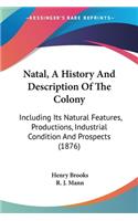 Natal, A History And Description Of The Colony