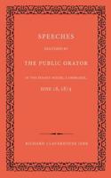 Speeches Delivered by the Public Orator in the Senate House, Cambridge, June 16, 1874