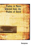 Psalms in Metre Selected from the Psalms of David