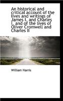 An Historical and Critical Account of the Lives and Writings of James I. and Charles I. and of the L