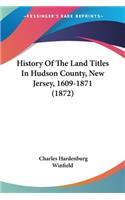 History Of The Land Titles In Hudson County, New Jersey, 1609-1871 (1872)