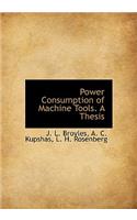 Power Consumption of Machine Tools. a Thesis