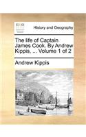 The Life of Captain James Cook. by Andrew Kippis, ... Volume 1 of 2