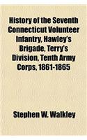 History of the Seventh Connecticut Volunteer Infantry, Hawley's Brigade, Terry's Division, Tenth Army Corps, 1861-1865