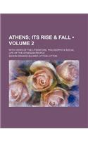 Athens (Volume 2); Its Rise & Fall. with Views of the Literature, Philosophy & Social Life of the Athenian People