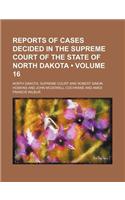 Reports of Cases Decided in the Supreme Court of the State of North Dakota (Volume 16): (English)
