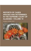 Reports of Cases Argued and Determined in the Supreme Court of Alabama (Volume 19): (English)