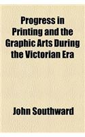 Progress in Printing and the Graphic Arts During the Victorian Era: (English)