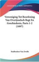 Vereeniging Tot Beoefening Van Overijsselsch Regt En Geschiedenis, Parts 1-2 (1897)