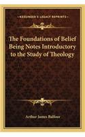 Foundations of Belief Being Notes Introductory to the Study of Theology