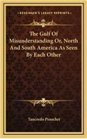 The Gulf of Misunderstanding Or, North and South America as Seen by Each Other