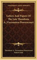 Letters and Papers of the Late Theodosia A., Viscountess Powerscourt