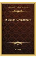 It Wasn't a Nightmare