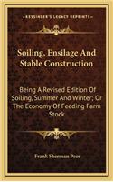 Soiling, Ensilage and Stable Construction: Being a Revised Edition of Soiling, Summer and Winter; Or the Economy of Feeding Farm Stock