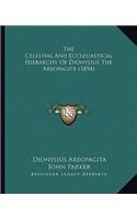 The Celestial And Ecclesiastical Hierarchy Of Dionysius The Areopagite (1894)