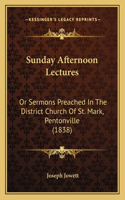 Sunday Afternoon Lectures: Or Sermons Preached in the District Church of St. Mark, Pentonville (1838)(English)