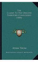 The Claims To The Oregon Territory Considered (1844)