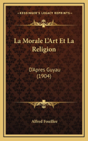 La Morale L'Art Et La Religion: D'Apres Guyau (1904)