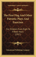 First Flag And Other Patriotic Plays And Exercises