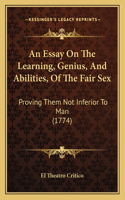 Essay On The Learning, Genius, And Abilities, Of The Fair Sex