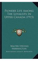 Pioneer Life Among The Loyalists In Upper Canada (1915)