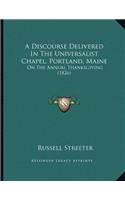 A Discourse Delivered In The Universalist Chapel, Portland, Maine: On The Annual Thanksgiving (1826)