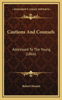 Cautions And Counsels: Addressed To The Young (1866)(English)