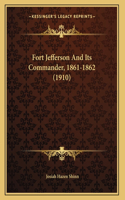 Fort Jefferson And Its Commander, 1861-1862 (1910)