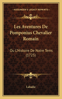 Les Aventures De Pomponius Chevalier Romain: Ou L'Histoire De Notre Tems (1725)(French)