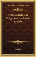 Alttestamentliche Religions Geschichte (1906)