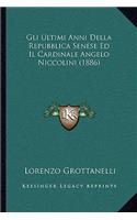 Gli Ultimi Anni Della Repubblica Senese Ed Il Cardinale Angelo Niccolini (1886)